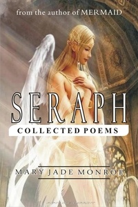  Mary Jade Monroe - Seraph (Collected Poems).