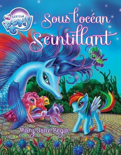 Mary Jane Begin - My Little Pony  : Sous l'océan scintillant.
