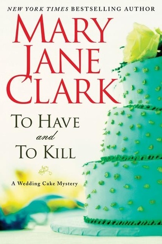 Mary Jane Clark - To Have and to Kill.