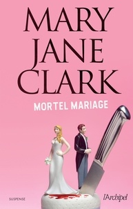 Mary Jane Clark - Une enquête de Piper Donovan  : Mortel mariage.