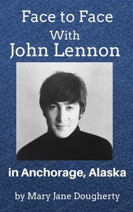  Mary Jane Dougherty - Face to Face with John Lennon.