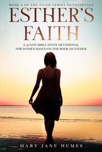  Mary Jane Humes - Esther's Faith - A 30-Day Bible Study Devotional for Women Based on the Book of Esther - Faith Series Devotionals, #2.