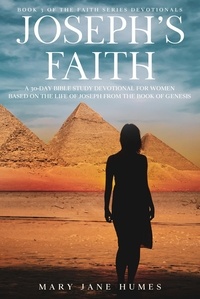  Mary Jane Humes - Joseph's Faith: A 30-Day Bible Study Devotional for Women Based on the Life of Joseph from the Book of Genesis - Faith Series Devotionals, #3.