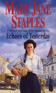 Mary Jane Staples - Echoes Of Yesterday - A Novel of the Adams Family Saga.
