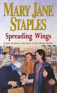 Mary Jane Staples - Spreading Wings - A Novel of the Adams Family Saga.