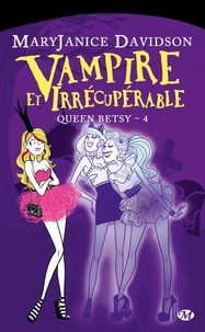 Mary Janice Davidson - Queen Betsy Tome 4 : Vampire et irrécupérable.
