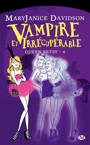 Queen Betsy Tome 4 Vampire et irrécupérable