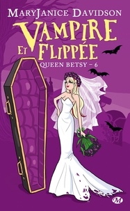 Mary Janice Davidson - Queen Betsy Tome 6 : Vampire et flippée.