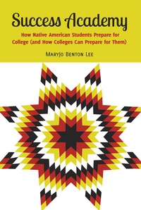 Mary  jo Benton lee - Success Academy - How Native American Students Prepare for College (and How Colleges Can Prepare for Them).