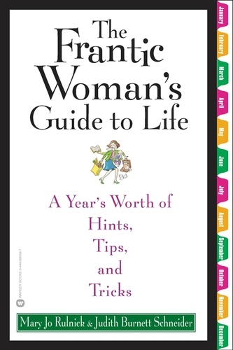The Frantic Woman's Guide to Life. A Year's Worth of Hints, Tips, and Tricks