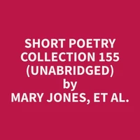 Short Poetry Collection 155 (Unabridged)