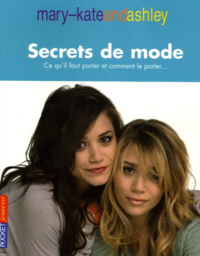 Mary-Kate Olsen et Ashley Olsen - Secrets de mode - Ce qu'il faut porter et comment le porter....