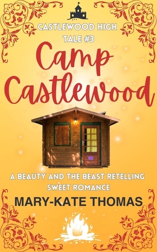  Mary-Kate Thomas - Camp Castlewood: A Beauty and the Beast Retelling, Clean &amp; Wholesome Teen Romance - Castlewood High Tales, #3.
