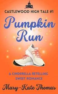 Pumpkin Run: A Cinderella Retelling, Clean &amp; Wholesome Teen Romance
