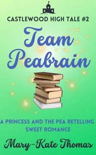 Team Peabrain: A Princess and the Pea Retelling, Clean &amp; Wholesome Teen Romance