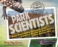 Mary Kay Carson - Park Scientists - Gila Monsters, Geysers, and Grizzly Bears in America's Own Backyard.
