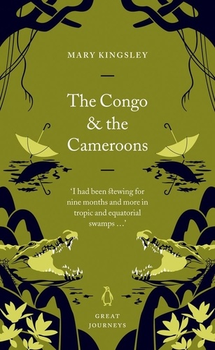 Mary Kingsley - The Congo and the Cameroons.