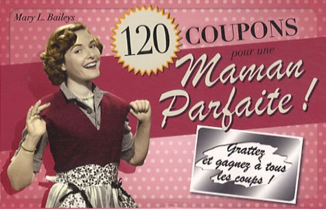 Mary L Baileys - 120 coupons pour une Maman Parfaite !.