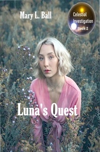  Mary L Ball - Luna's Quest - Celestial Investigation series, #2.