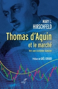 Mary l. Hirschfeld - Thomas d'Aquin et le marché - Vers une économie humaine.