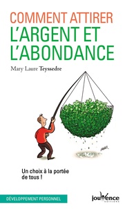 Mary Laure Teyssedre - Comment attirer l'argent et l'abondance - Un choix à la portée de tous !.
