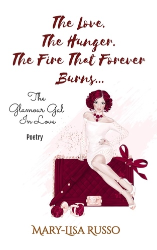  Mary-Lisa Russo - The Love. The Hunger. The Fire That Forever Burns... The Glamour Gal In Love (Poetry).