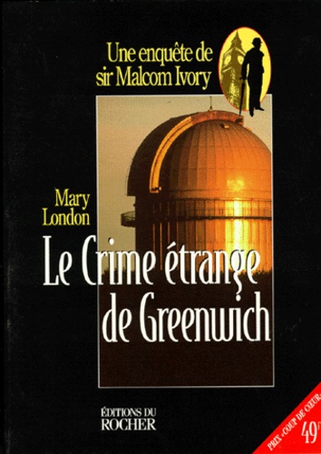 Mary London - Le crime étrange de Greenwich - Une enquête de sir Malcolm Ivory.