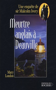 Mary London - Meurtre anglais à Deauville - Une enquête de sir Malcolm Ivory.