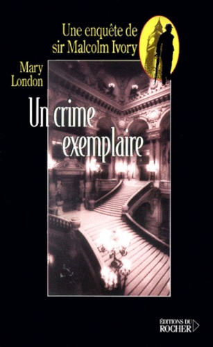 Mary London - Un Crime Exemplaire. Une Enquete De Sir Malcolm Ivory.