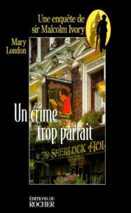 Un Crime Trop Parfait. Une Enquete De Sir Malcolm Ivory