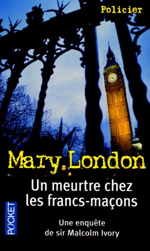 Mary London - Un meurtre chez les francs-maçons - Une enquête de Sir Malcolm Ivory.