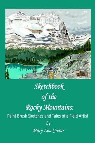  Mary Lou Crerar - Sketchbook of the Rocky Mountains: Paint Brush Sketches and Tales of a Field Artist.