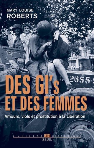 Des GI's et des femmes. Amours, viols et prostitution à la Libération