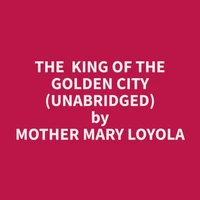 The  King of the Golden City (Unabridged)