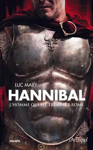 Hannibal, l'homme qui fit trembler Rome