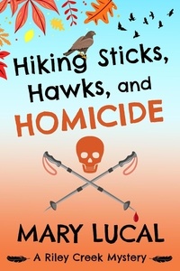  Mary Lucal - Hiking Sticks, Hawks, and Homicide - Riley Creek Cozy Mystery Series, #1.