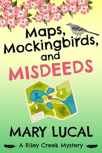  Mary Lucal - Maps, Mockingbirds, and Misdeeds - Riley Creek Cozy Mystery Series, #3.