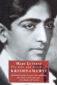 Mary Lutyens - The Life and Death of Krishnamurti.