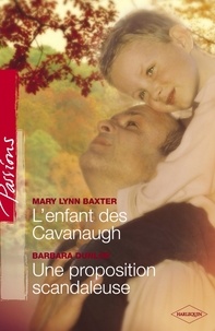 Mary Lynn Baxter et Barbara Dunlop - L'enfant des Cavanaugh - Une proposition scandaleuse (Harlequin Passions).