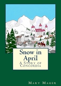  Mary Mager - Snow in April - A Story of Concordia, #3.