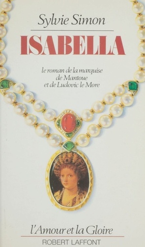 Isabella. Le roman de la marquise de Mantoue et de Ludovic le More