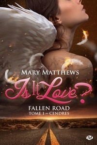 Mary Matthews - Is it love ? Fallen Road Tome 1 : Cendres.