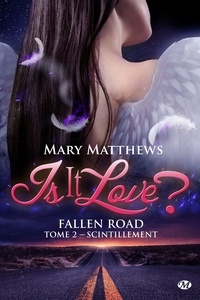Mary Matthews - Scintillement - Is it love ? Fallen road, T2.