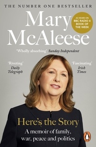 Mary McAleese - Here’s the Story - A Memoir.