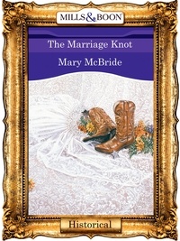 Mary McBride - The Marriage Knot.