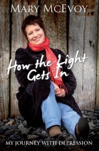 Mary McEvoy - How The Light Gets In - My Journey with Depression.