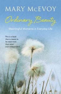 Mary McEvoy - Ordinary Beauty - Meaningful Moments in Everyday Life.
