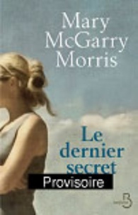 Mary McGarry Morris - Le dernier secret.