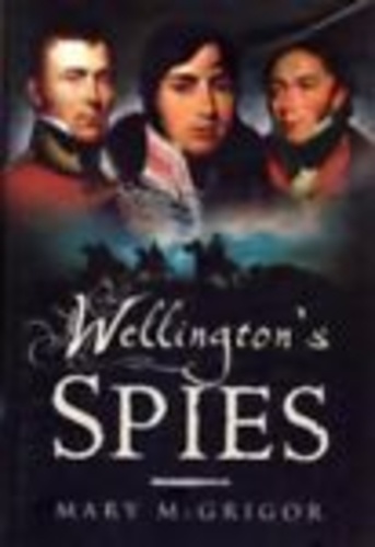 Mary McGrigor - Wellington's Spies.