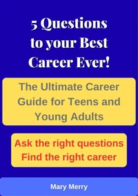 5 Questions to your Best Career Ever: The Ultimate Career Guide for Teens and Young Adults